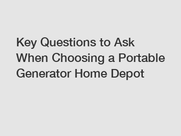 Key Questions to Ask When Choosing a Portable Generator Home Depot