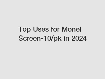 Top Uses for Monel Screen-10/pk in 2024