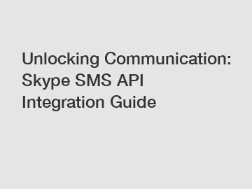 Unlocking Communication: Skype SMS API Integration Guide