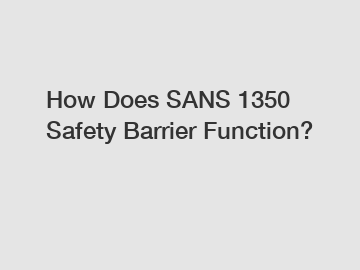 How Does SANS 1350 Safety Barrier Function?