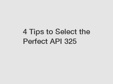 4 Tips to Select the Perfect API 325