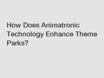 How Does Animatronic Technology Enhance Theme Parks?