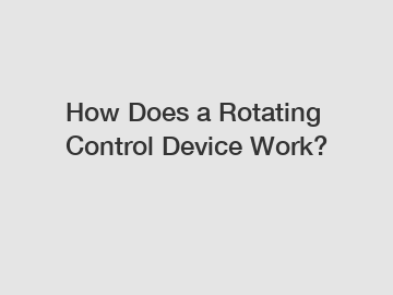 How Does a Rotating Control Device Work?