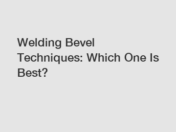 Welding Bevel Techniques: Which One Is Best?