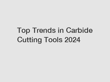 Top Trends in Carbide Cutting Tools 2024