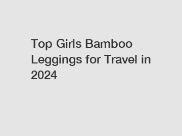 Top Girls Bamboo Leggings for Travel in 2024