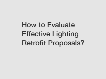 How to Evaluate Effective Lighting Retrofit Proposals?