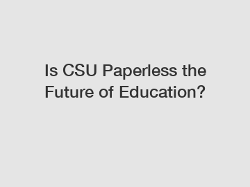 Is CSU Paperless the Future of Education?