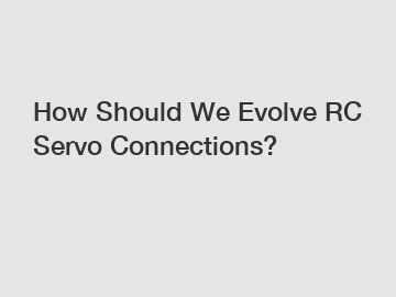 How Should We Evolve RC Servo Connections?