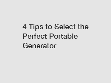 4 Tips to Select the Perfect Portable Generator