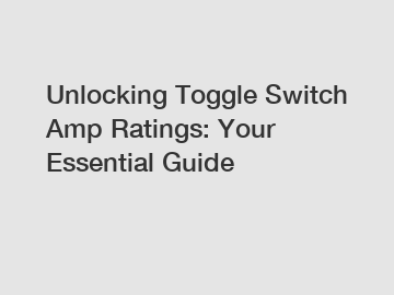 Unlocking Toggle Switch Amp Ratings: Your Essential Guide