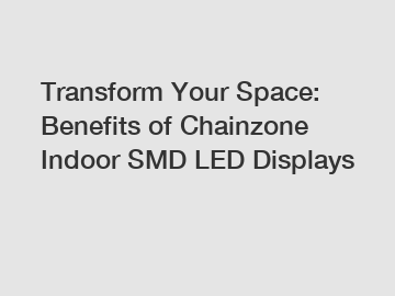 Transform Your Space: Benefits of Chainzone Indoor SMD LED Displays