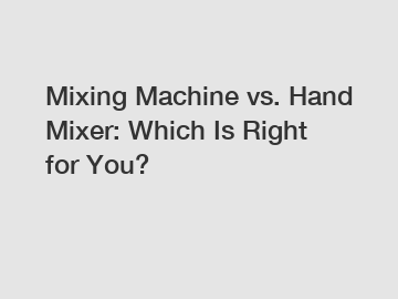 Mixing Machine vs. Hand Mixer: Which Is Right for You?