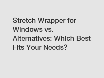 Stretch Wrapper for Windows vs. Alternatives: Which Best Fits Your Needs?