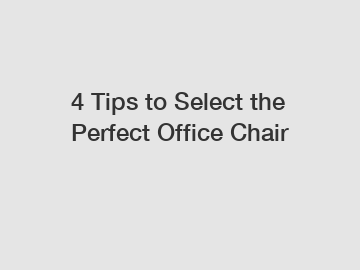 4 Tips to Select the Perfect Office Chair