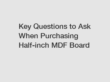Key Questions to Ask When Purchasing Half-inch MDF Board