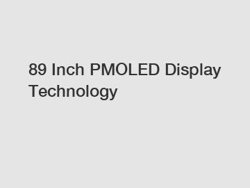 89 Inch PMOLED Display Technology