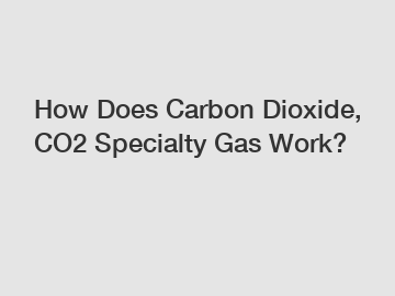 How Does Carbon Dioxide, CO2 Specialty Gas Work?