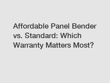 Affordable Panel Bender vs. Standard: Which Warranty Matters Most?