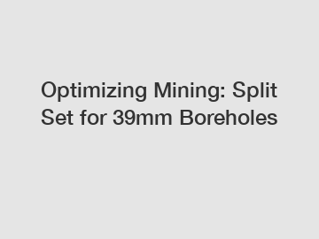 Optimizing Mining: Split Set for 39mm Boreholes