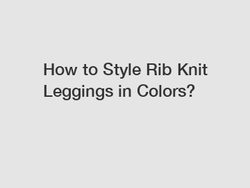 How to Style Rib Knit Leggings in Colors?