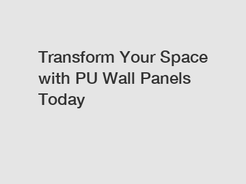 Transform Your Space with PU Wall Panels Today