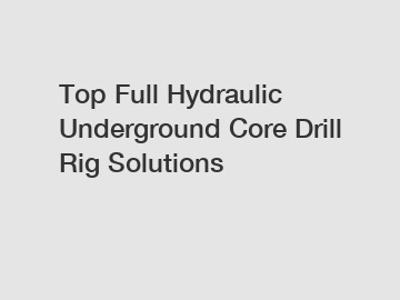 Top Full Hydraulic Underground Core Drill Rig Solutions