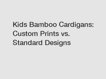 Kids Bamboo Cardigans: Custom Prints vs. Standard Designs