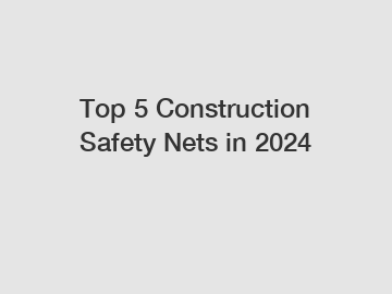 Top 5 Construction Safety Nets in 2024