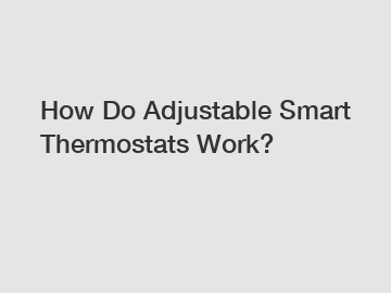 How Do Adjustable Smart Thermostats Work?