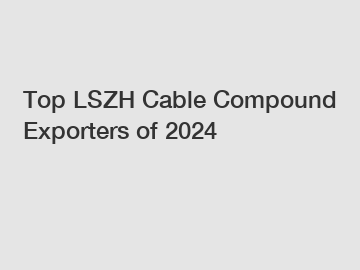 Top LSZH Cable Compound Exporters of 2024