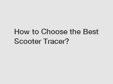 How to Choose the Best Scooter Tracer?