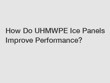 How Do UHMWPE Ice Panels Improve Performance?