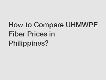 How to Compare UHMWPE Fiber Prices in Philippines?