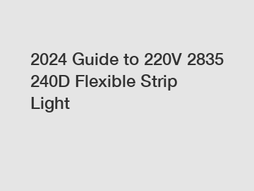 2024 Guide to 220V 2835 240D Flexible Strip Light