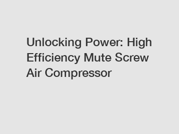 Unlocking Power: High Efficiency Mute Screw Air Compressor