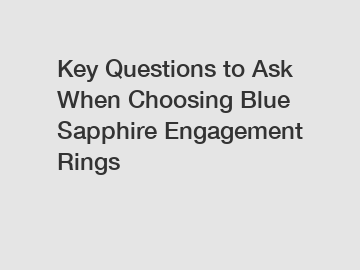 Key Questions to Ask When Choosing Blue Sapphire Engagement Rings