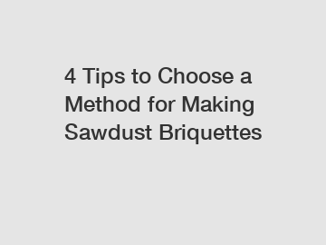 4 Tips to Choose a Method for Making Sawdust Briquettes