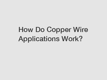 How Do Copper Wire Applications Work?