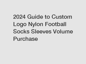 2024 Guide to Custom Logo Nylon Football Socks Sleeves Volume Purchase