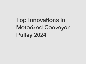 Top Innovations in Motorized Conveyor Pulley 2024