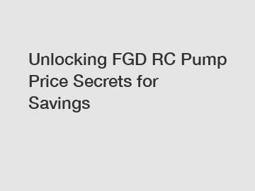 Unlocking FGD RC Pump Price Secrets for Savings