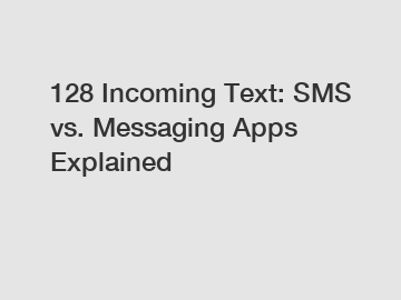 128 Incoming Text: SMS vs. Messaging Apps Explained