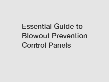 Essential Guide to Blowout Prevention Control Panels