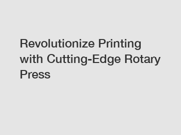 Revolutionize Printing with Cutting-Edge Rotary Press Revolutionize Printing with Cutting-Edge Rotary Press