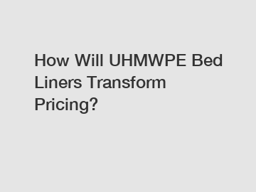 How Will UHMWPE Bed Liners Transform Pricing?