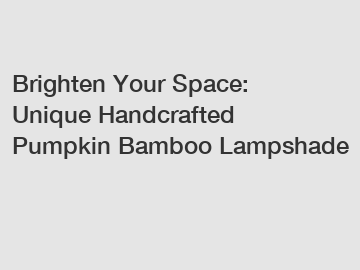 Brighten Your Space: Unique Handcrafted Pumpkin Bamboo Lampshade