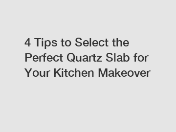 4 Tips to Select the Perfect Quartz Slab for Your Kitchen Makeover