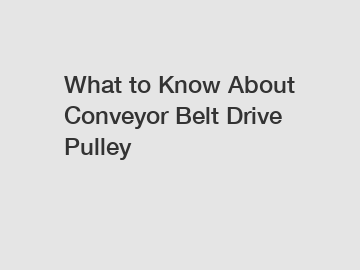 What to Know About Conveyor Belt Drive Pulley