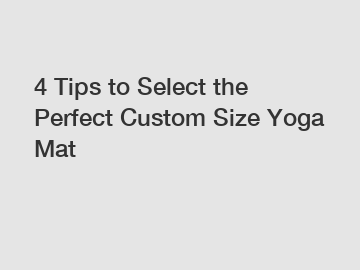 4 Tips to Select the Perfect Custom Size Yoga Mat